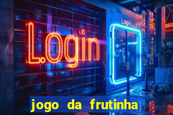 jogo da frutinha para ganhar dinheiro